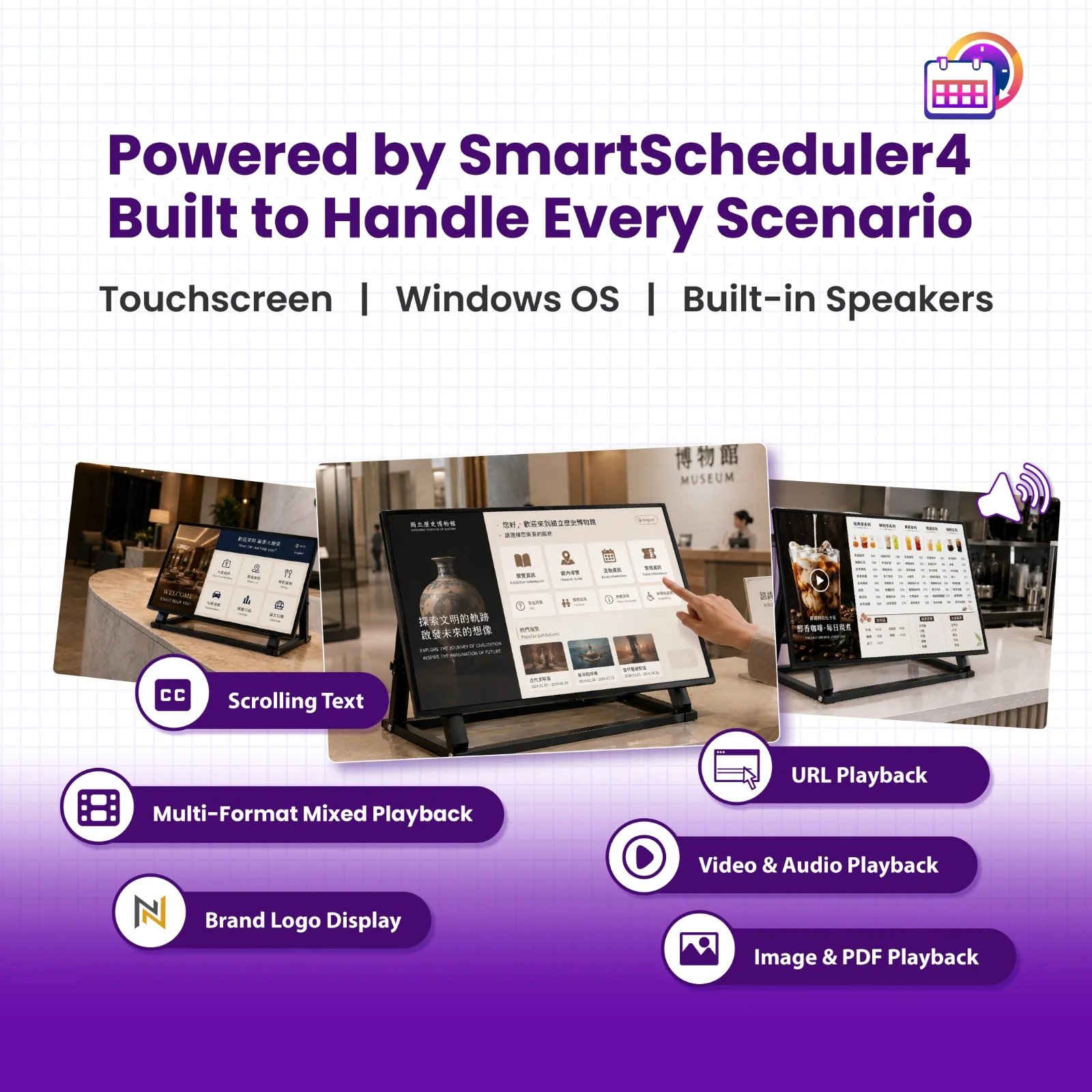 Powered by SmartScheduler 4 playback software with touch support, Windows system and built-in speakers, handling hotel lobbies, museum interactive guides, cafe menu boards and more, with multi-zone layouts, scrolling text, brand logo, web URL, video, music, image and PDF playback